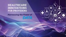 Healthcare Innovations for Providers: Harnessing the Power of Data