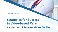 Strategies for Success in Value-Based Care: A Collection of Real-World Case Studies 